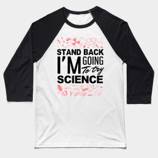 'Stand Back Im Going to Try Science' Funny Science Gift Baseball T-Shirt